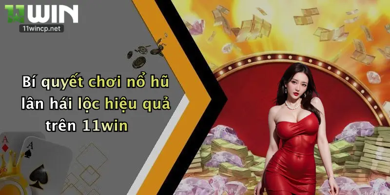 Bí quyết chơi nổ hũ lân hái lộc hiệu quả trên 11win