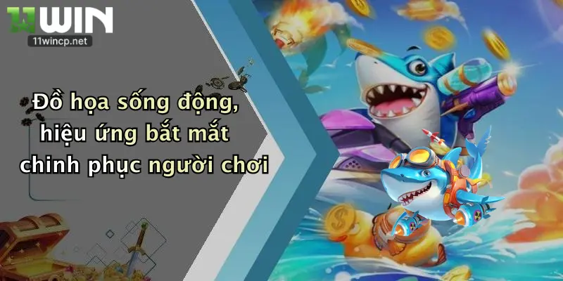 Đồ họa sống động, hiệu ứng bắt mắt chinh phục người chơi